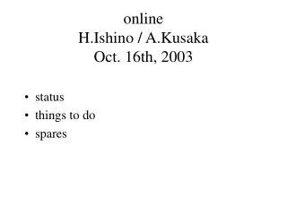 online H.Ishino / A.Kusaka Oct. 16th, 2003