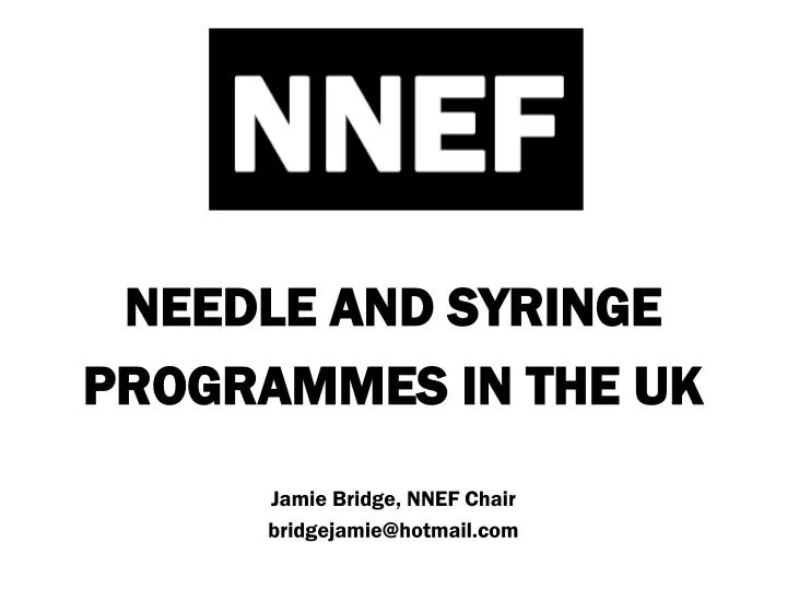 needle and syringe programmes in the uk jamie bridge nnef chair bridgejamie@hotmail com