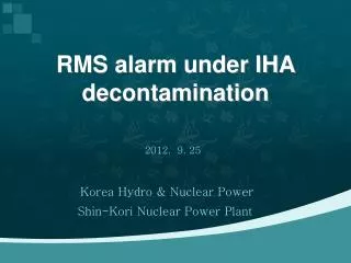 RMS alarm under IHA decontamination