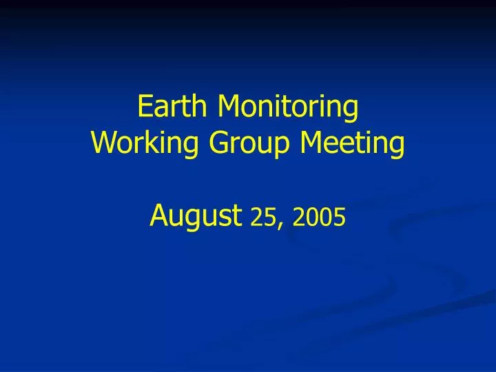 earth monitoring working group meeting august 25 2005
