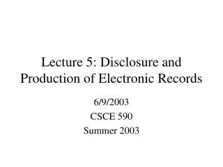 Lecture 5: Disclosure and Production of Electronic Records
