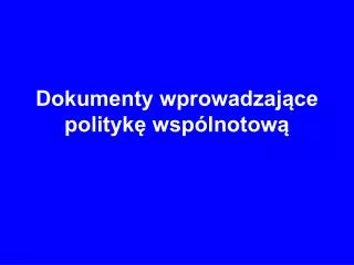 dokumenty wprowadzaj ce polityk wsp lnotow