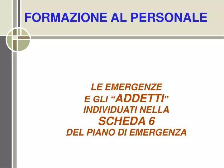 le emergenze e gli addetti individuati nella scheda 6 del piano di emergenza