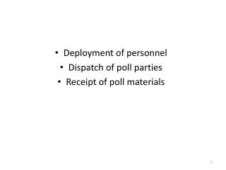 Deployment of personnel Dispatch of poll parties Receipt of poll materials