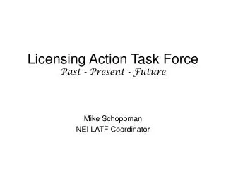 Licensing Action Task Force Past - Present - Future