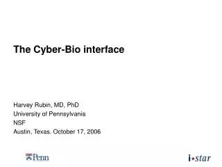 The Cyber-Bio interface Harvey Rubin, MD, PhD University of Pennsylvania NSF