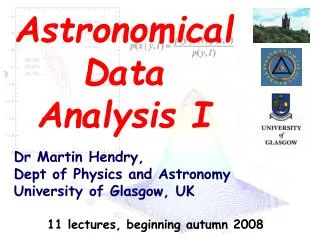 Dr Martin Hendry, Dept of Physics and Astronomy University of Glasgow, UK