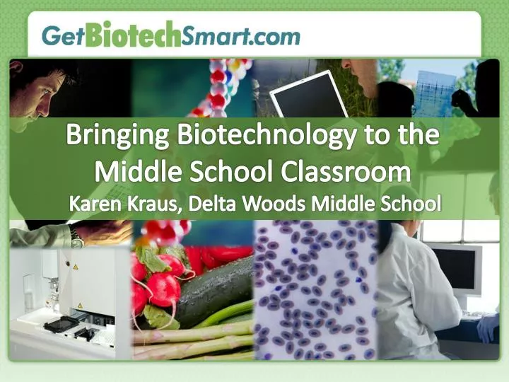 bringing biotechnology to the middle school classroom karen kraus delta woods middle school
