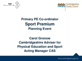 Primary PE Co-ordinator Sport Premium Planning Event Carol Gronow Cambridgeshire Adviser for