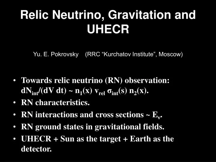 relic neutrino gravitation and uhecr yu e pokrovsky rrc kurchatov institute moscow