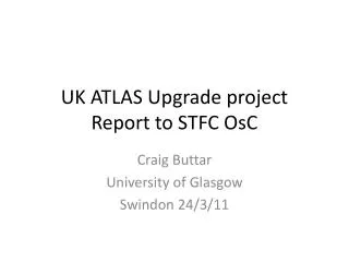 UK ATLAS Upgrade project Report to STFC OsC