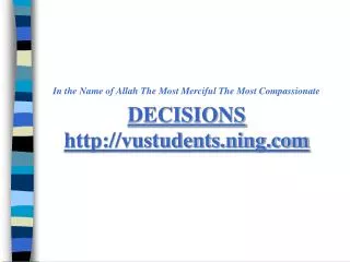 In the Name of Allah The Most Merciful The Most Compassionate DECISIONS vustudents.ning