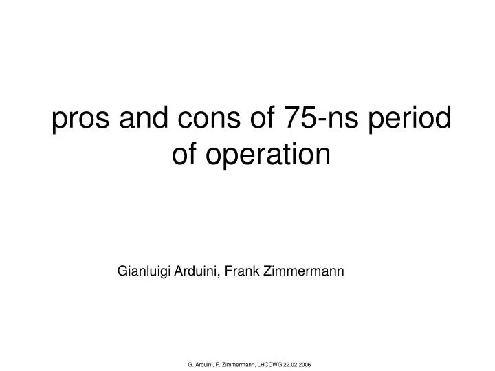 pros and cons of 75 ns period of operation