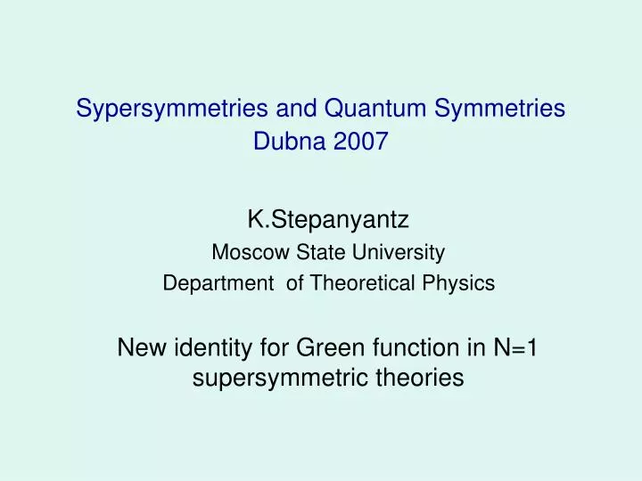 sypersymmetries and quantum symmetries dubna 2007