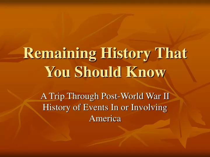 remaining history that you should know