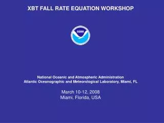 XBT FALL RATE EQUATION WORKSHOP National Oceanic and Atmospheric Administration