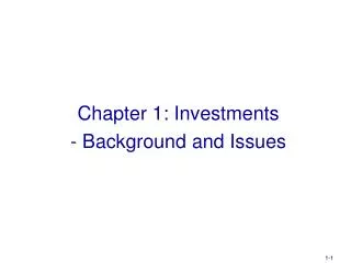 Chapter 1: Investments - Background and Issues