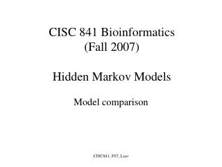 CISC 841 Bioinformatics (Fall 2007) Hidden Markov Models