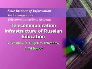 Telecommunication infrastructure of Russian Education V. Vasiliev, Y. Gugel, Y. Izhvanov,