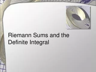 Riemann Sums and the Definite Integral