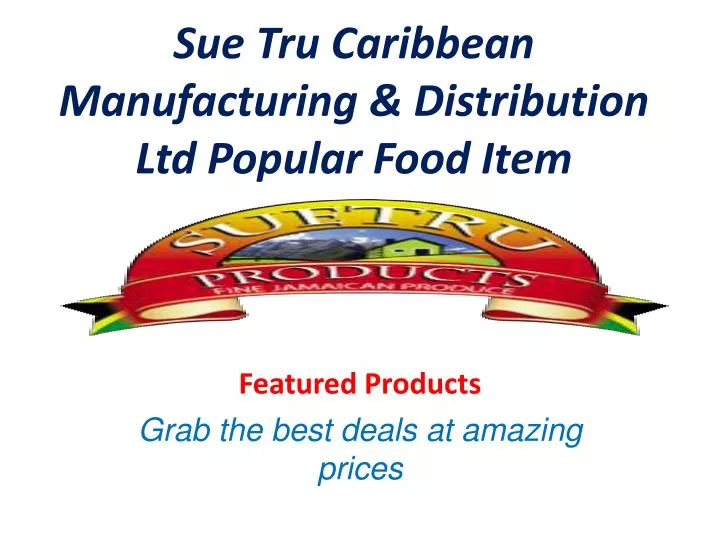 sue tru caribbean manufacturing distribution ltd popular food item