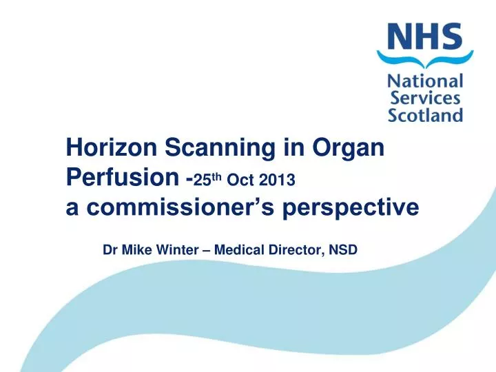 horizon scanning in organ perfusion 25 th oct 2013 a commissioner s perspective