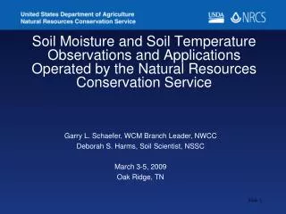 Garry L. Schaefer, WCM Branch Leader, NWCC Deborah S. Harms, Soil Scientist, NSSC March 3-5, 2009