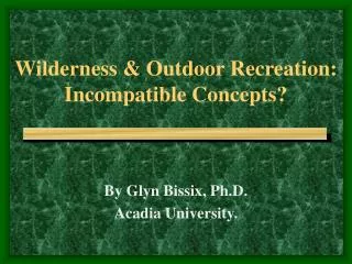 Wilderness &amp; Outdoor Recreation: Incompatible Concepts?