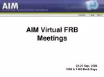 AIM Virtual FRB Meetings Agenda for September 22-23, 2008 - slide 1