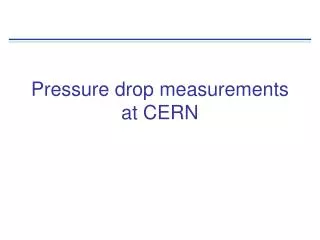 Pressure drop measurements at CERN
