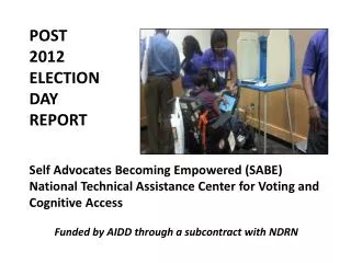POST 2012 ELECTION DAY REPORT Self Advocates Becoming Empowered (SABE)