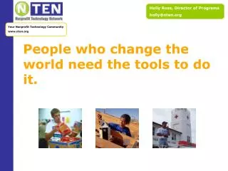 People who change the world need the tools to do it.