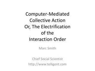 Computer-Mediated Collective Action Or, The Electrification of the Interaction Order
