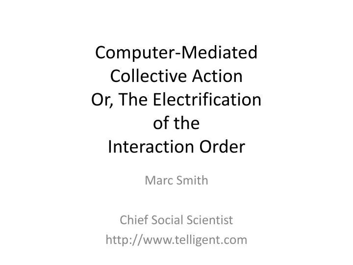 computer mediated collective action or the electrification of the interaction order