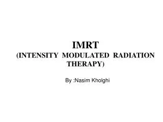 IMRT (INTENSITY MODULATED RADIATION THERAPY)