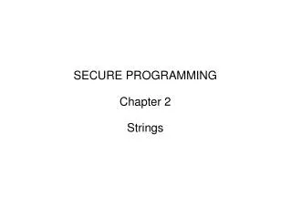 SECURE PROGRAMMING Chapter 2 Strings