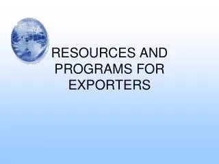 RESOURCES AND PROGRAMS FOR EXPORTERS