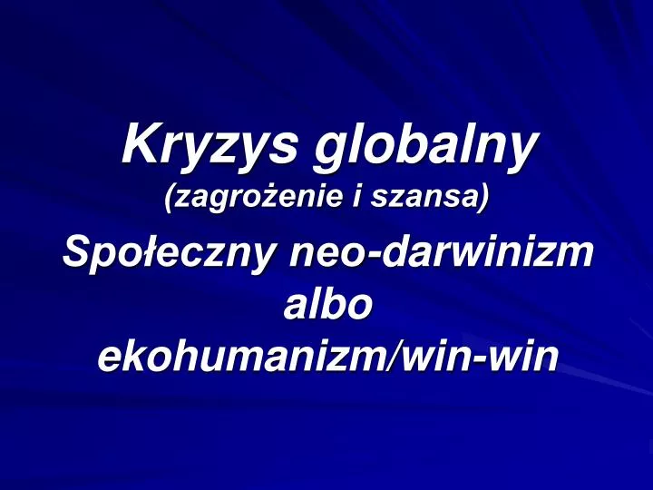 kryzys globalny zagro enie i szansa spo eczny neo darwinizm albo ekohumanizm win win