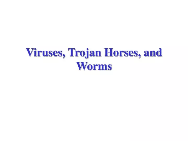 viruses trojan horses and worms