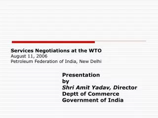 Services Negotiations at the WTO August 11, 2006 Petroleum Federation of India, New Delhi