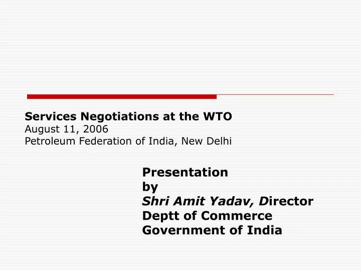 services negotiations at the wto august 11 2006 petroleum federation of india new delhi