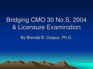Bridging CMO 30 No.S, 2004 &amp; Licensure Examination