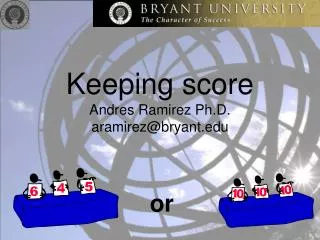 Keeping score Andres Ramirez Ph.D. aramirez@bryant