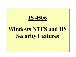 IS 4506 Windows NTFS and IIS Security Features