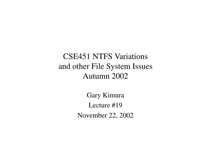 cse451 ntfs variations and other file system issues autumn 2002