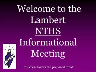 Welcome to the Lambert NTHS Informational Meeting