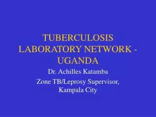 TUBERCULOSIS LABORATORY NETWORK - UGANDA