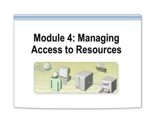 Module 4: Managing Access to Resources