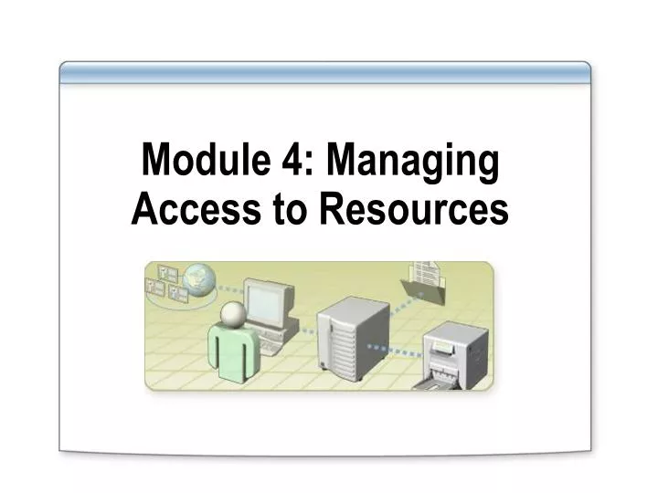 module 4 managing access to resources