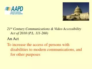 21 st Century Communications &amp; Video Accessibility Act of 2010 (P.L. 111-260) An Act
